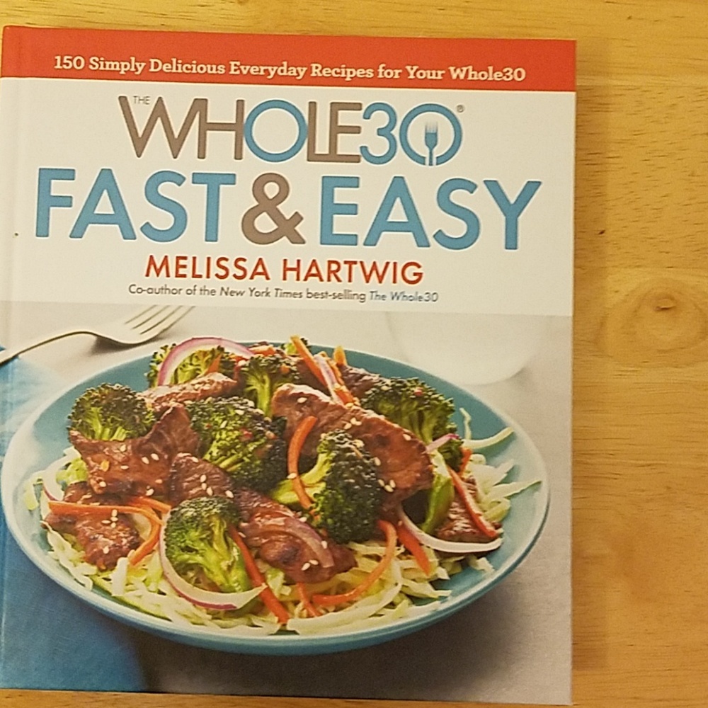 The Whole 30 Fast and Easy cookbook